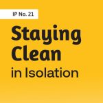 IP #21 Staying Clean In Isolation